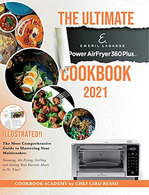 The Ultimate Emeril Lagasse Power Airfryer 360 Plus Cookbook 2021: The Most Comprehensive Guide To Mastering Your Multicooker. Steaming, Air Frying, ... And Searing Your Favorite Meals In No Time! - 9781803218038