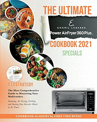 The Ultimate Emeril Lagasse Power Airfryer 360 Plus Cookbook 2021 Specials: The Most Comprehensive Guide To Mastering Your Multicooker. Steaming, Air ... And Searing Your Favorite Meals In No Time! - 9781803217925