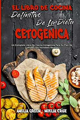 El Libro De Cocina Definitivo De La Dieta Cetogã©Nica: Un Completo Libro De Cocina Cetogã©Nica Para Su Plan De Comidas Con Increã­Bles Recetas (The ... Cookbook) (Spanish Version) (Spanish Edition) - 9781803753430