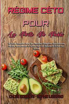 Rã©Gime Cã©To Pour La Perte De Poids: Le Guide Essentiel Avec Des Recettes Cã©Togã¨Nes Quotidiennes Faciles, Savoureuses Et Saines Pour Les Dã©Butants Et ... Loss) (French Version) (French Edition) - 9781803756660