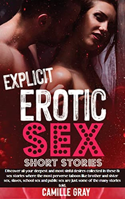Explicit Erotic Sex Short Stories: Discover All Your Deepest And Most Sinful Desires Collected In These 81 Sex Stories Where The Most Perverse Taboos ... Sex Are Just Some Of The Many Stories Told. - 9781914554254