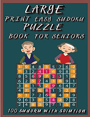 Large Print Easy Sudoku Puzzle Book For Seniors: Very Easy Sudoku 9X9 Logic Puzzles For Teens, Adults And Seniors Great Gift For Friends And Family100 Large Print Easy Sudoku Puzzles With Solutions - 9781914941948
