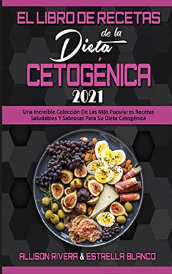 El Libro De Recetas De La Dieta Cetogã©Nica 2021: Una Increã­Ble Colecciã³N De Las Mã¡S Populares Recetas Saludables Y Sabrosas Para Su Dieta Cetogã©Nica ... 2021) (Spanish Version) (Spanish Edition) - 9781802971408