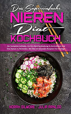 Das Supereinfache Nieren-Diã¤T-Kochbuch: Der Komplette Leitfaden, Um Ihre Nierenerkrankung Zu Kontrollieren Und Eine Dialyse Zu Vermeiden. Mit Ãber 50 ... Cookbook) (German Version) (German Edition) - 9781802972788