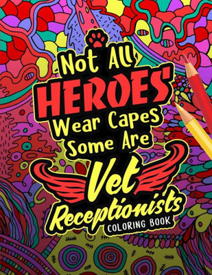 Vet Receptionist Coloring Book: A Veterinary Receptionist Coloring Book for Adults A Snarky & Humorous Adult Coloring Book for Vet Receptionists Vet R