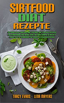 Sirtfood-Diã¤T-Rezepte: Ein Kompletter Sirtfood-Diã¤T-Leitfaden Mit Leckeren Rezepten Zur Verwendung Von Skinny Gene, Um Ihren Kã¶Rper Zu Heilen & Leicht ... Recipes) (German Version) (German Edition) - 9781802979824