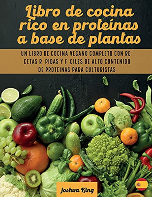 Libro De Cocina Rico En Proteã­Nas A Base De Plantas: Un Libro De Cocina Vegano Completo Con Recetas Rã¡Pidas Y Fã¡Ciles De Alto Contenido De Proteã­Nas Para Culturistas (Vegan Cookbook) (Spanish Edition) - 9781803063126