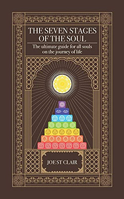 The Seven Stages Of The Soul: The Ultimate Guide For All Souls On The Journey Of Life - 9781838166601