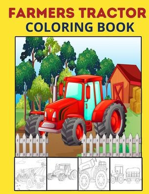 Farmers Tractor Coloring Book: Toddler Coloring Book For Creating a Diverse Color Tractors