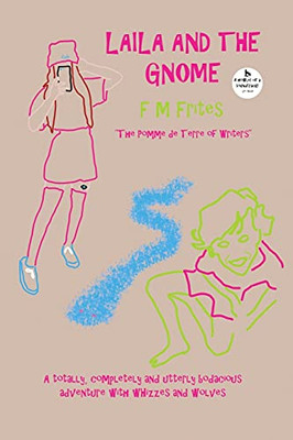 Laila And The Gnome: A Totally, Completely And Utterly Bodacious Adventure With Whizzes And Wolves - 9781838178796