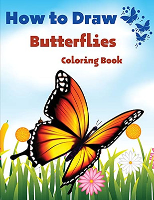 How To Draw Butterflies Coloring Book: Drawing Butterflies - Amazing Activity Book For Kids And Beginners - 9781803844183