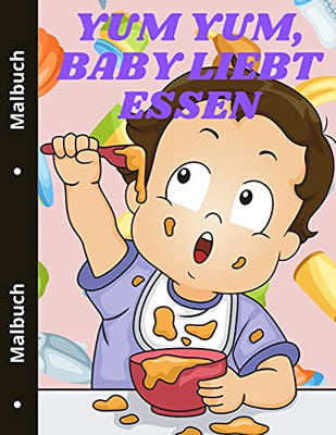 Yum Yum, Baby Liebt Essen: Niedliches Lebensmittel Malbuch Fã¼R Kleinkinder Leckeres Essen (German Edition) - 9781803837819