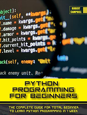Python Programming For Beginners: The Complete Guide For Total Beginner To Learn Python Programming In 1 Week. - 9781803062211