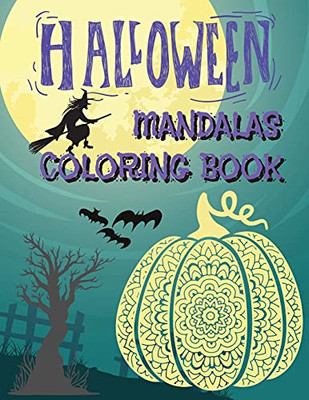 Halloween Mandalas Coloring Book: Great And Scary Patterns: Pumpkins, Monsters, Witches, And Many More For Halloween Lovers - 9781803860039