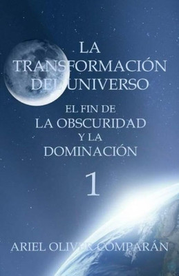 La TransformaciÃ³n del Universo El Fin de la Obscuridad Y La DominaciÃ³n