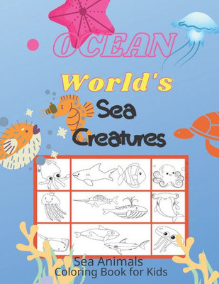 Ocean World's Sea Creatures: Sea Animals Coloring Book for Kids / Sea Life and Underwater Animals / Explore and Name the Animals