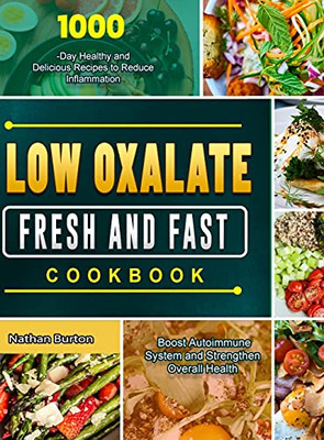 Low Oxalate Fresh And Fast Cookbook: 1000-Day Healthy And Delicious Recipes To Reduce Inflammation, Boost Autoimmune System And Strengthen Overall Health - 9781803679556