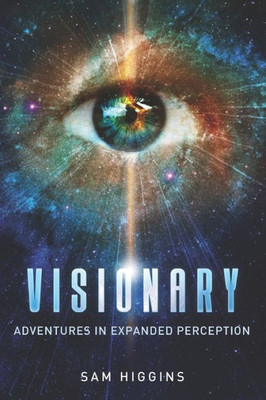 Visionary: Adventures in Expanded Perception
