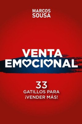 Venta Emocional: 33 Gatillos Para Â¡VENDER MÃS!