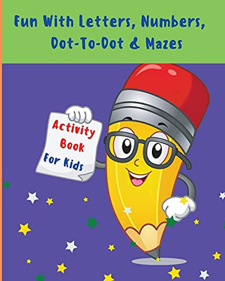 Fun With Letters, Numbers, Dot-To-Dot And Mazes: My First Toddler Activity Book L Activity Workbook For Toddlers And Kids With Fun Rabbit Letters, ... Pages Animals Dot-To-Dot And Attractive Mazes - 9781803844169