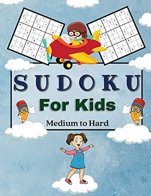 Sudoku For Kids Medium To Hard: A Collection Of Medium And Hard Sudoku Puzzles For Kids Ages 6-12 With Solutions Gradually Introduce Children To Sudoku And Grow Logic Skills! 100 Puzzles Of Sudoku - 9781803891866