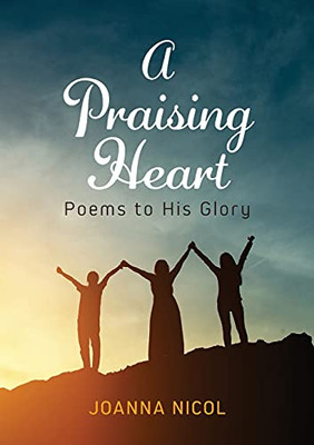 A Praising Heart: Poems To His Glory