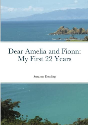 Dear Amelia And Fionn: My First 22 Years
