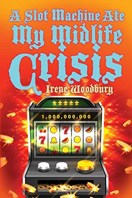 A Slot Machine Ate My Midlife Crisis