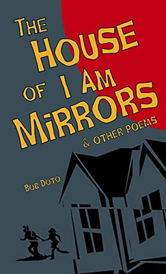 The House Of I Am Mirrors: And Other Poems