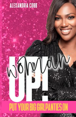 Woman Up!: Put Your Big Girl Panties On