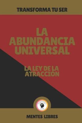 La Abundancia Universal-La Ley de la Atracción: Transforma tu ser!