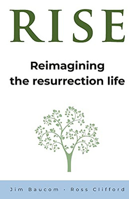 Rise: Reimagining The Resurrection Life