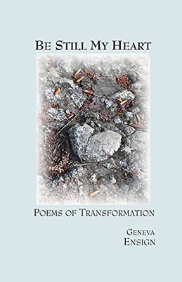 Be Still My Heart: Poems Of Transformation