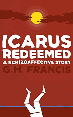 Icarus Redeemed: A Schizoaffective Story