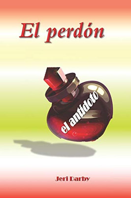 El Perdã³N: El Antã­Doto (Spanish Edition)