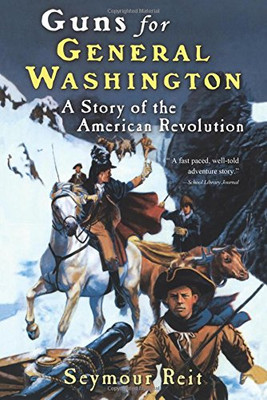 Guns for General Washington: A Story of the American Revolution