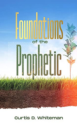 Foundations Of The Prophetic (2Nd Edition)