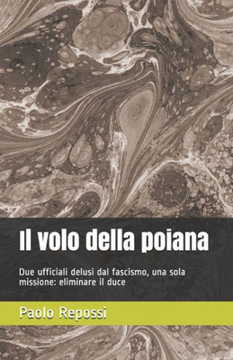 Il volo della poiana: Due ufficiali delusi dal fascismo, una sola missione: eliminare il duce