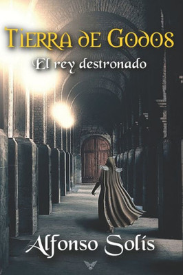 TIERRA DE GODOS, el rey destronado: La historia de la pÃ©rdida de Hispania