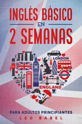 InglÃ©s bÃ¡sico en 2 semanas para adultos principiantes: MÃ©todo eficaz para aprender inglÃ©s fÃ¡cil y prÃ¡ctico ideal para viajar, con gramÃ¡tica inglesa, v