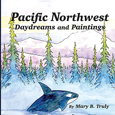 Pacific Northwest Daydreams And Paintings