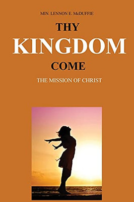 Thy Kingdom Come: The Mission Of Christ