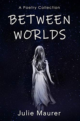 Between Worlds: A Poetry Collection