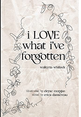 I Love What I'Ve Forgotten - 9781735450315