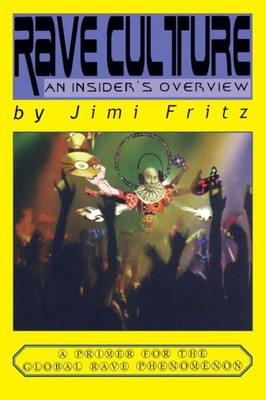 Rave Culture: an insider's overview: A primer for the global rave phenomenon
