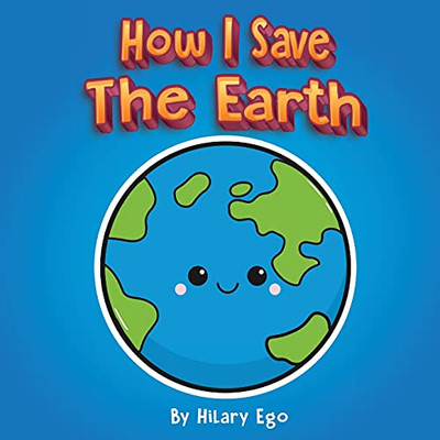 How I Save The Earth - 9781736332429