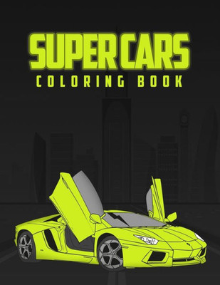 Super Cars Coloring Book: Coloring book for kids, activity book with 12 cars x2 inside for kids ages 4-8, sport cars