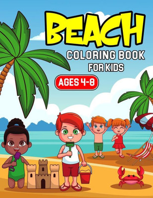 Beach Coloring Book for Kids Ages 4-8: A Coloring Activity Book for Toddler/ Preschooler and Kids Gift for Boys & Girls