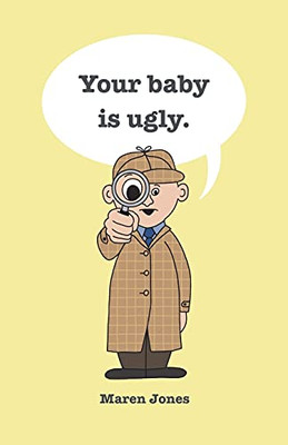 Your Baby Is Ugly. - 9781736872345