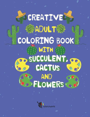 Creative Adult Coloring Book with Succulent, Cactus and Flowers: Desert Coloring Books with Wildflowers